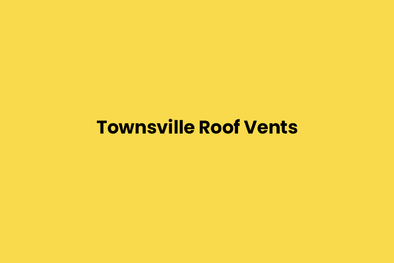 Townsville Roof Vents, Townsville, Queensland